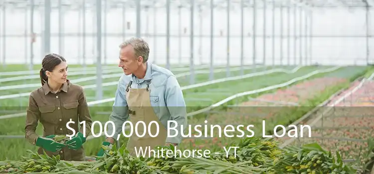 $100,000 Business Loan Whitehorse - YT