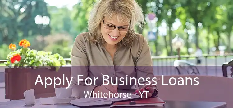 Apply For Business Loans Whitehorse - YT