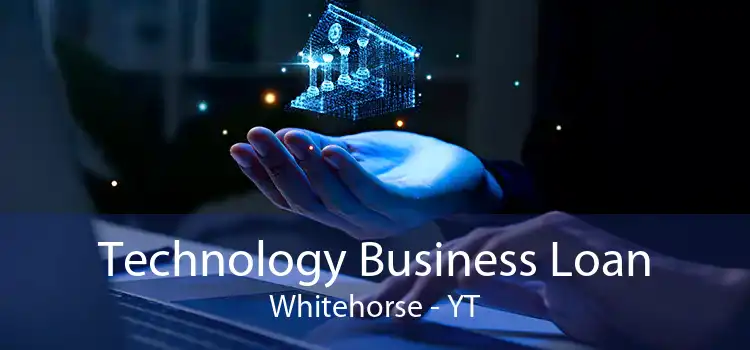 Technology Business Loan Whitehorse - YT